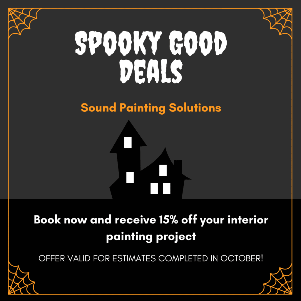 Sound Painting Solutions' Spooky Good Deals - Book now and receive 15% off your interior painting project for quotes completed in October